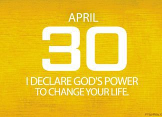 GOD’S POWER TO CHANGE YOUR LIFE Prayer for April 30 God's power to change your life