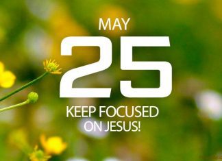 KEEP FOCUSED ON JESUS FOR COURAGE Prayer for May 25 keep focused on Jesus