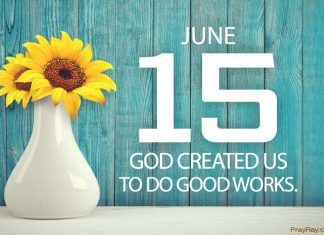 GOD CREATED US TO DO GOOD WORKS Prayer for June 15 God created us to do good works