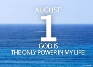 GOD IS THE ONLY POWER IN MY LIFE Prayer for August 1 God is the only power in my life