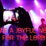 joyful noise for the lord