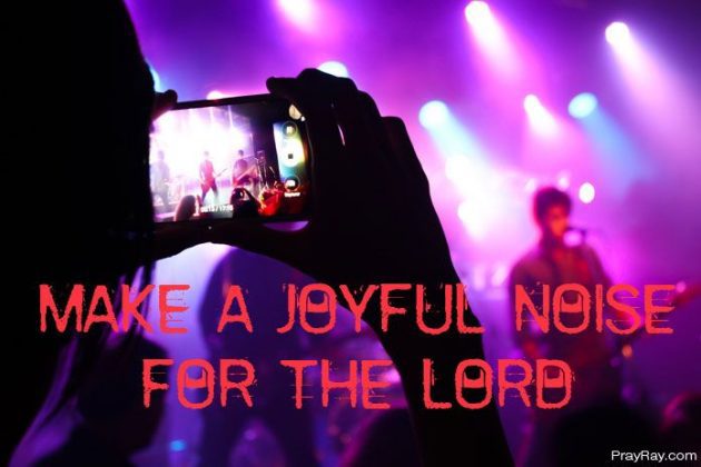 Make a JOYFUL NOISE unto the LORD - Bible verse