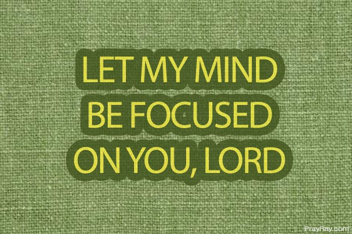 keep your mind focused on God