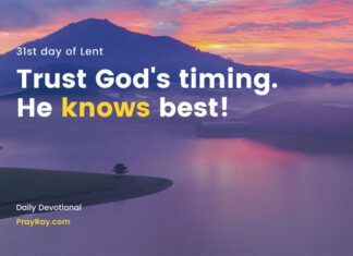 Why God’s Timing is Perfect? Daily Devotional 31st day of Lent God's Timing is Perfect Devotional