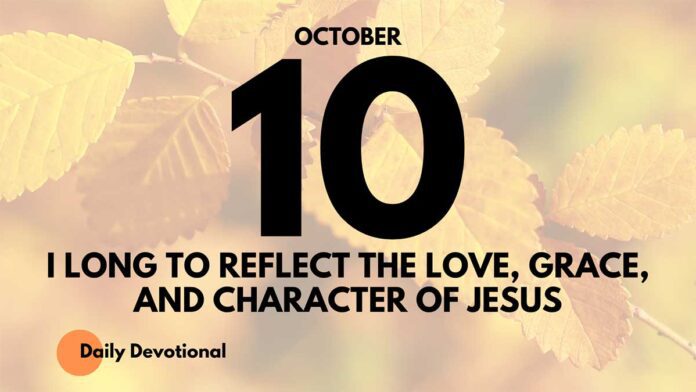 Reflecting Christ in Your Life daily Devotional for October 10