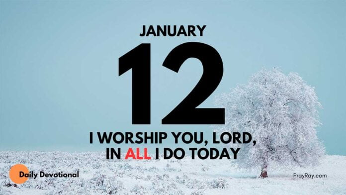 Have a Heart of Worship in Daily Life devotional for January 12