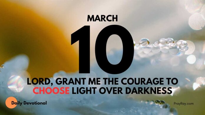 Choose Light Over Darkness daily Devotional for March 10
