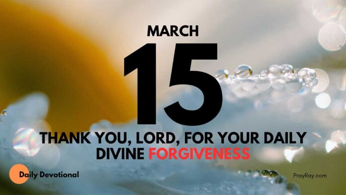 Daily Divine Forgiveness daily Devotional for March 15
