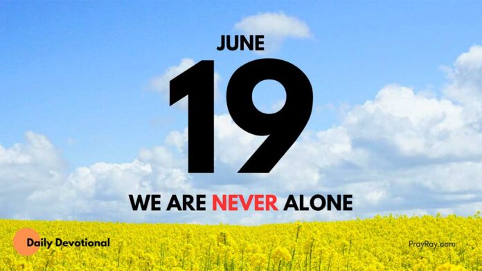 Never Alone with God – Daily Devotional for June 19
