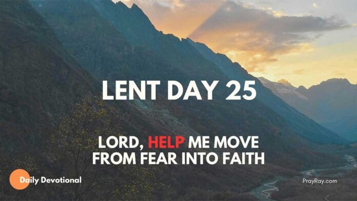 Lenten Devotional - Day 25: Come Out of Fear into Faith Lenten Devotional - Day 25: Come Out of Fear into Faith