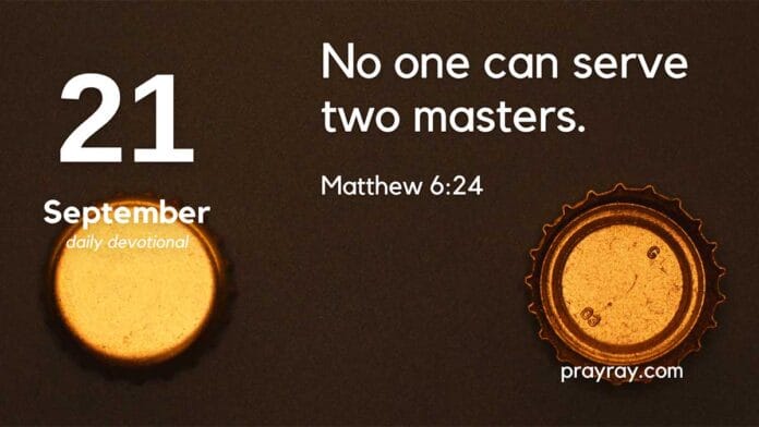 Serve One Master - Daily Devotional for September 21 Serve One Master daily Devotional for September 21