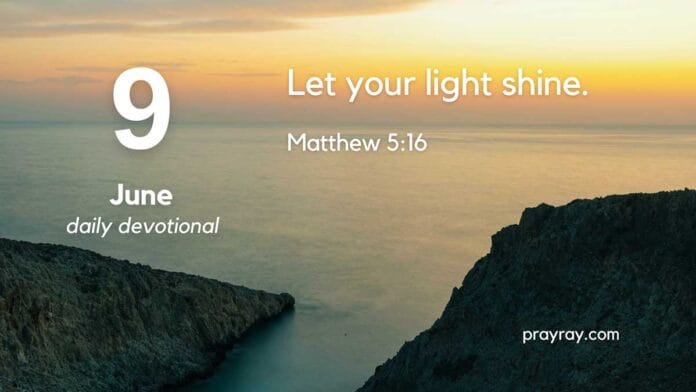 Being Light in the World – Daily Devotional for June 9 Being Light in the World Daily Devotional for June 9